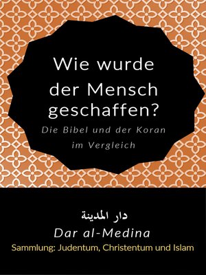 cover image of Wie wurde der Mensch geschaffen? Die Bibel und der Koran im Vergleich